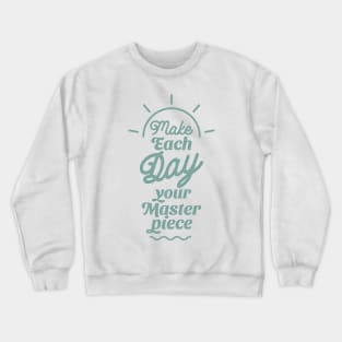 Make each your day masterpiece Crewneck Sweatshirt